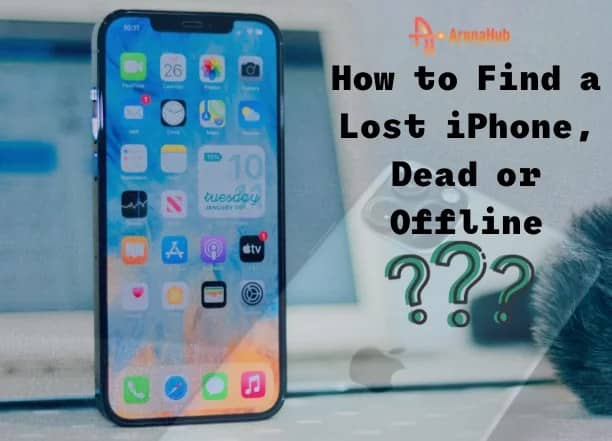 How to Find a Lost iPhone, Dead or Offline (2022) - ArenaHub