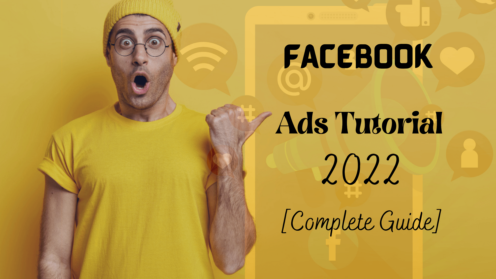 Proven Complete Guide On Facebook Ads Tutorial 2022