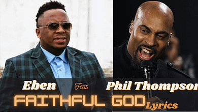 Faithful God Lyrics By Eben Feat. Phil Thompson